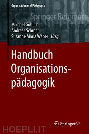 göhlich michael (curatore); schröer andreas (curatore); weber susanne maria (curatore) - handbuch organisationspädagogik