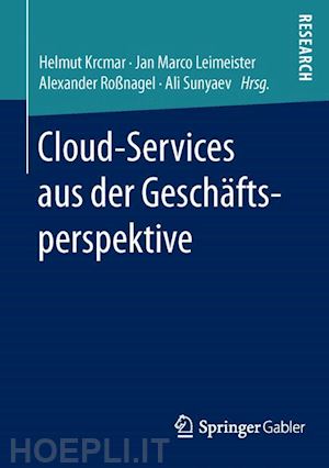 krcmar helmut (curatore); leimeister jan marco (curatore); roßnagel alexander (curatore); sunyaev ali (curatore) - cloud-services aus der geschäftsperspektive