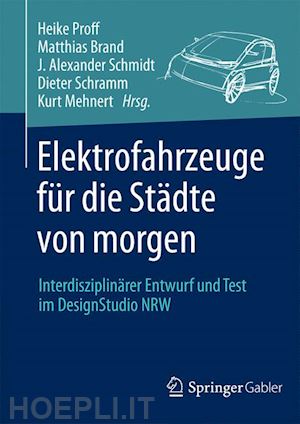 proff heike (curatore); brand matthias (curatore); mehnert kurt (curatore); schmidt j. alexander (curatore); schramm dieter (curatore) - elektrofahrzeuge für die städte von morgen