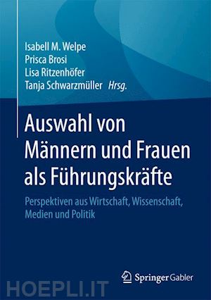 welpe isabell m. (curatore); brosi prisca (curatore); ritzenhöfer lisa (curatore); schwarzmüller tanja (curatore) - auswahl von männern und frauen als führungskräfte