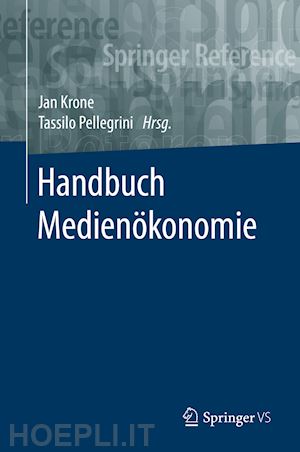 krone jan (curatore); pellegrini tassilo (curatore) - handbuch medienökonomie