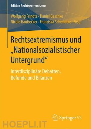 frindte wolfgang (curatore); geschke daniel (curatore); haußecker nicole (curatore); schmidtke franziska (curatore) - rechtsextremismus und „nationalsozialistischer untergrund“