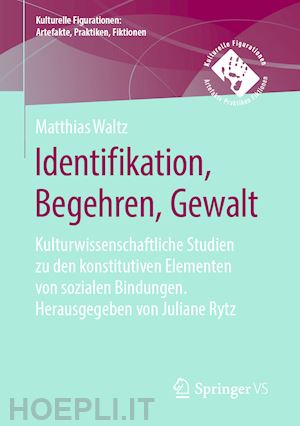 waltz matthias; rytz juliane (curatore) - identifikation, begehren, gewalt