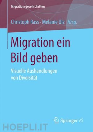 rass christoph (curatore); ulz melanie (curatore) - migration ein bild geben