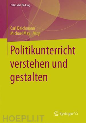 deichmann carl (curatore); may michael (curatore) - politikunterricht verstehen und gestalten