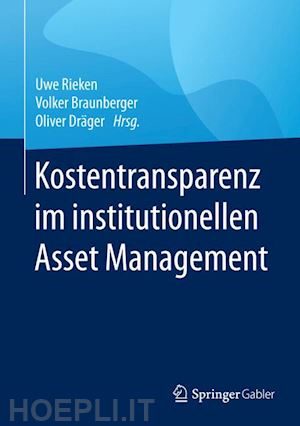 rieken uwe (curatore); braunberger volker (curatore); dräger oliver (curatore) - kostentransparenz im institutionellen asset management