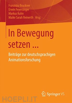 bruckner franziska (curatore); feyersinger erwin (curatore); kuhn markus (curatore); reinerth maike sarah (curatore) - in bewegung setzen ...