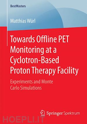 würl matthias - towards offline pet monitoring at a cyclotron-based proton therapy facility