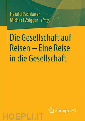 pechlaner harald (curatore); volgger michael (curatore) - die gesellschaft auf reisen – eine reise in die gesellschaft