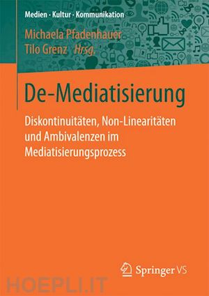 pfadenhauer michaela (curatore); grenz tilo (curatore) - de-mediatisierung