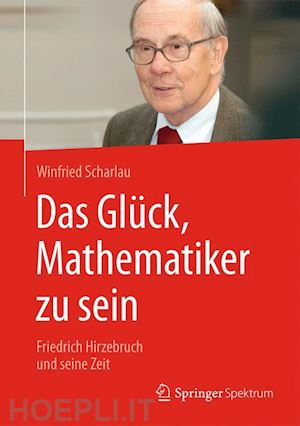 scharlau winfried - das glück, mathematiker zu sein