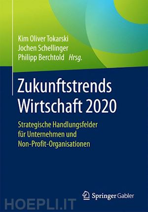 tokarski kim oliver (curatore); schellinger jochen (curatore); berchtold philipp (curatore) - zukunftstrends wirtschaft 2020