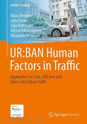 bengler klaus (curatore); drüke julia (curatore); hoffmann silja (curatore); manstetten dietrich (curatore); neukum alexandra (curatore) - ur:ban human factors in traffic