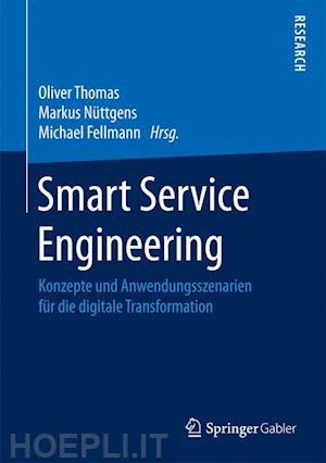 thomas oliver (curatore); nüttgens markus (curatore); fellmann michael (curatore) - smart service engineering