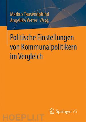 tausendpfund markus (curatore); vetter angelika (curatore) - politische einstellungen von kommunalpolitikern im vergleich