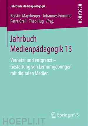 mayrberger kerstin (curatore); fromme johannes (curatore); grell petra (curatore); hug theo (curatore) - jahrbuch medienpädagogik 13