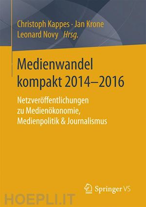 kappes christoph (curatore); krone jan (curatore); novy leonard (curatore) - medienwandel kompakt 2014–2016