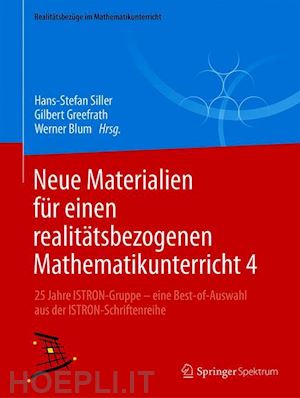 siller hans-stefan (curatore); greefrath gilbert (curatore); blum werner (curatore) - neue materialien für einen realitätsbezogenen mathematikunterricht 4