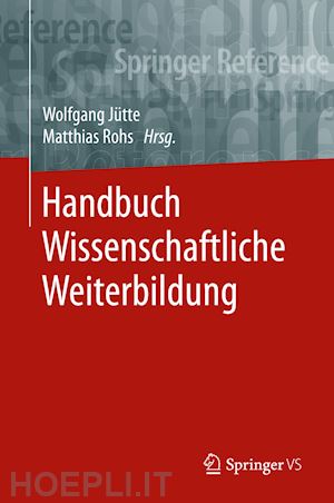 jütte wolfgang (curatore); rohs matthias (curatore) - handbuch wissenschaftliche weiterbildung
