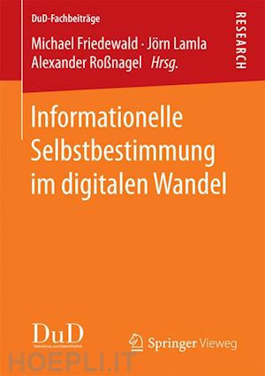 friedewald michael (curatore); lamla jörn (curatore); roßnagel alexander (curatore) - informationelle selbstbestimmung im digitalen wandel