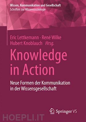 lettkemann eric (curatore); wilke rené (curatore); knoblauch hubert (curatore) - knowledge in action