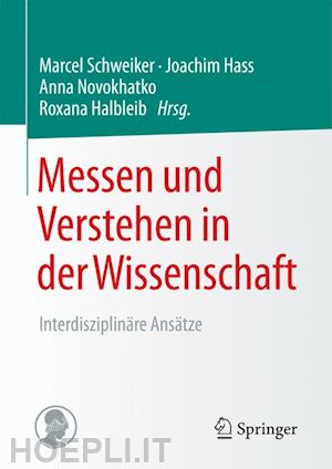 schweiker marcel (curatore); hass joachim (curatore); novokhatko anna (curatore); halbleib roxana (curatore) - messen und verstehen in der wissenschaft