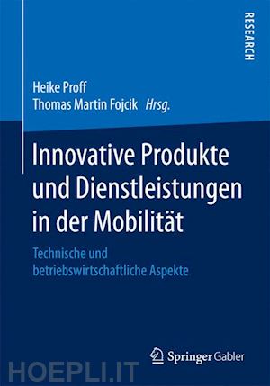 proff heike (curatore); fojcik thomas martin (curatore) - innovative produkte und dienstleistungen in der mobilität