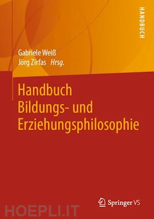 weiß gabriele (curatore); zirfas jörg (curatore) - handbuch bildungs- und erziehungsphilosophie