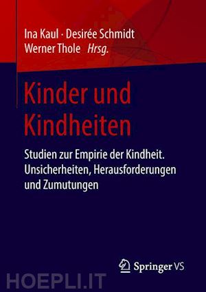 kaul ina (curatore); schmidt desirée (curatore); thole werner (curatore) - kinder und kindheiten