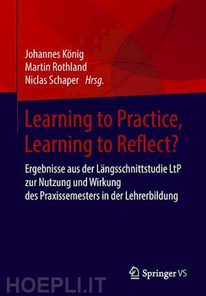 könig johannes (curatore); rothland martin (curatore); schaper niclas (curatore) - learning to practice, learning to reflect?