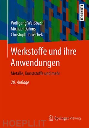 weißbach wolfgang; dahms michael; jaroschek christoph - werkstoffe und ihre anwendungen