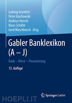 gramlich ludwig (curatore); gluchowski peter (curatore); horsch andreas (curatore); schäfer klaus (curatore); waschbusch gerd (curatore) - gabler banklexikon (a – j)