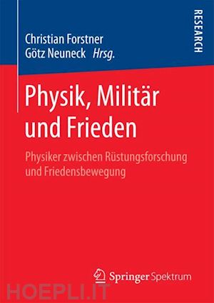 forstner christian (curatore); neuneck götz (curatore) - physik, militär und frieden