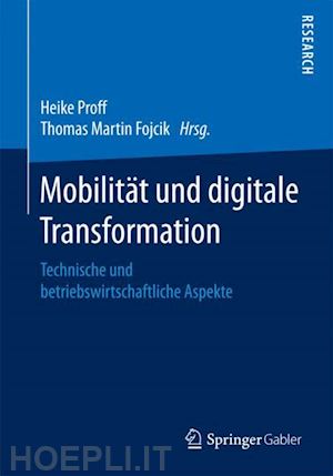 proff heike (curatore); fojcik thomas martin (curatore) - mobilität und digitale transformation