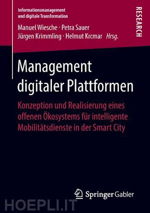 wiesche manuel (curatore); sauer petra (curatore); krimmling jürgen (curatore); krcmar helmut (curatore) - management digitaler plattformen