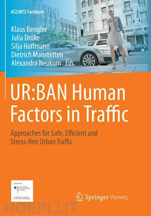 bengler klaus (curatore); drüke julia (curatore); hoffmann silja (curatore); manstetten dietrich (curatore); neukum alexandra (curatore) - ur:ban human factors in traffic