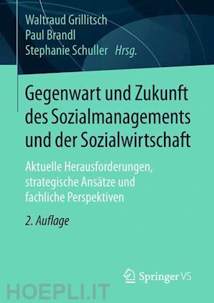 grillitsch waltraud (curatore); brandl paul (curatore); schuller stephanie (curatore) - gegenwart und zukunft des sozialmanagements und der sozialwirtschaft