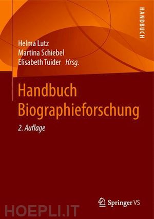 lutz helma (curatore); schiebel martina (curatore); tuider elisabeth (curatore) - handbuch biographieforschung