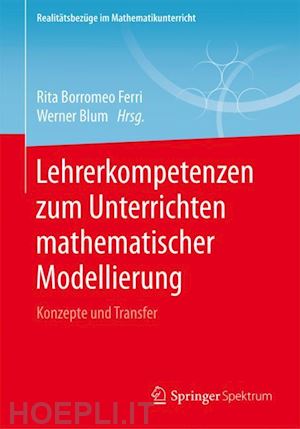 borromeo ferri rita (curatore); blum werner (curatore) - lehrerkompetenzen zum unterrichten mathematischer modellierung