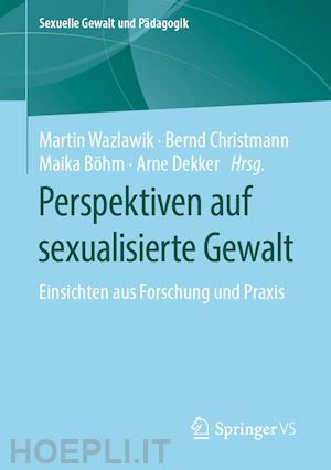 wazlawik martin (curatore); christmann bernd (curatore); böhm maika (curatore); dekker arne (curatore) - perspektiven auf sexualisierte gewalt