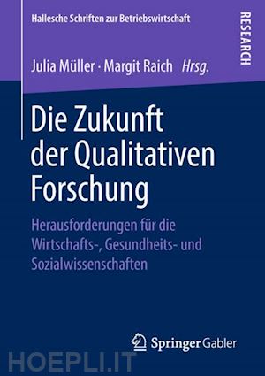 müller julia (curatore); raich margit (curatore) - die zukunft der qualitativen forschung