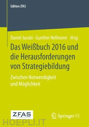 jacobi daniel (curatore); hellmann gunther (curatore) - das weißbuch 2016 und die herausforderungen von strategiebildung