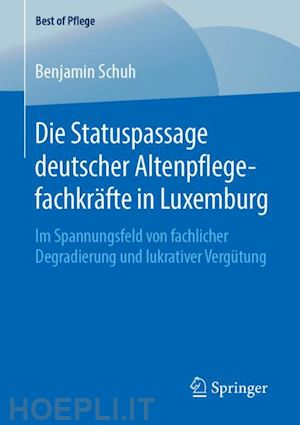 schuh benjamin - die statuspassage deutscher altenpflegefachkräfte in luxemburg