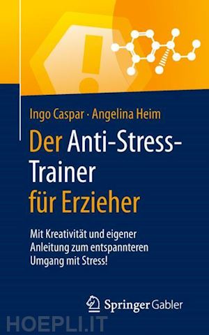 caspar ingo; heim angelina - der anti-stress-trainer für erzieher