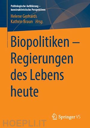 gerhards helene (curatore); braun kathrin (curatore) - biopolitiken – regierungen des lebens heute