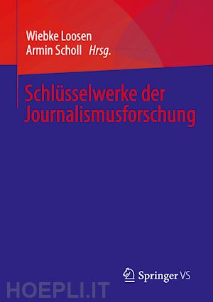 loosen wiebke (curatore); scholl armin (curatore) - schlüsselwerke der journalismusforschung