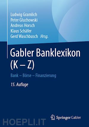 gramlich ludwig (curatore); gluchowski peter (curatore); horsch andreas (curatore); schäfer klaus (curatore); waschbusch gerd (curatore) - gabler banklexikon (k – z)
