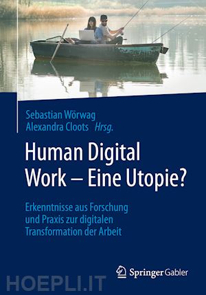 wörwag sebastian (curatore); cloots alexandra (curatore) - human digital work – eine utopie?
