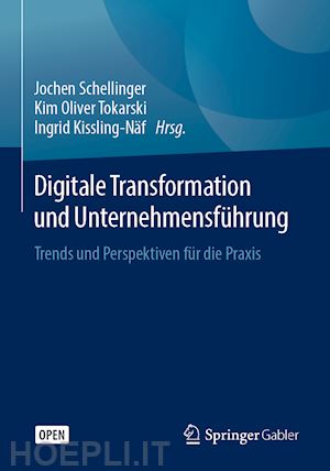 schellinger jochen (curatore); tokarski kim oliver (curatore); kissling-näf ingrid (curatore) - digitale transformation und unternehmensführung