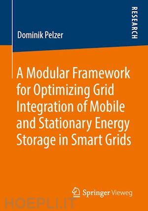 pelzer dominik - a modular framework for optimizing grid integration of mobile and stationary energy storage in smart grids